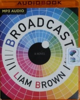 Broadcast written by Liam Brown performed by Oliver Thorne on MP3 CD (Unabridged)